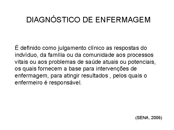 DIAGNÓSTICO DE ENFERMAGEM É definido como julgamento clínico as respostas do indvíduo, da família