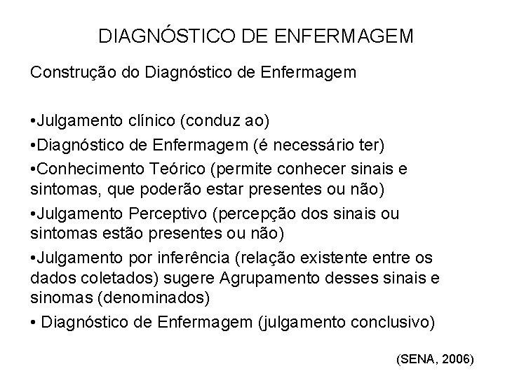 DIAGNÓSTICO DE ENFERMAGEM Construção do Diagnóstico de Enfermagem • Julgamento clínico (conduz ao) •