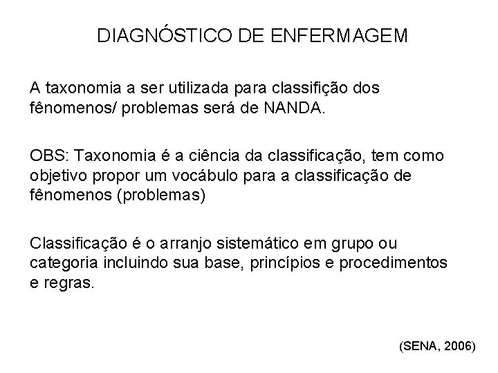 DIAGNÓSTICO DE ENFERMAGEM A taxonomia a ser utilizada para classifição dos fênomenos/ problemas será