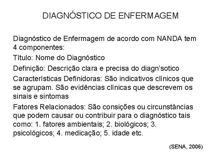 DIAGNÓSTICO DE ENFERMAGEM Diagnóstico de Enfermagem de acordo com NANDA tem 4 componentes: Título: