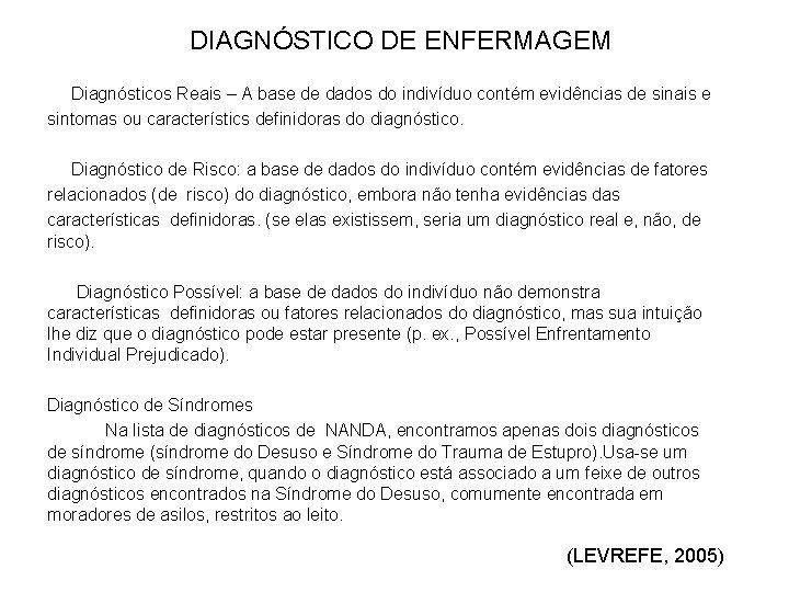 DIAGNÓSTICO DE ENFERMAGEM Diagnósticos Reais – A base de dados do indivíduo contém evidências