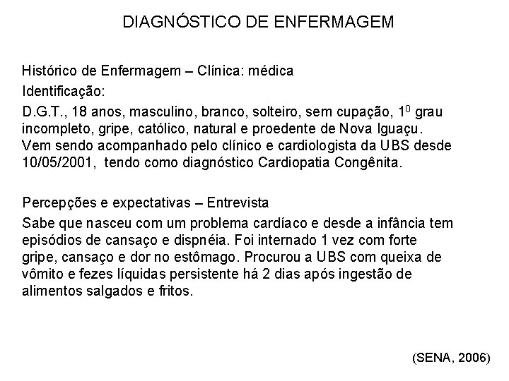 DIAGNÓSTICO DE ENFERMAGEM Histórico de Enfermagem – Clínica: médica Identificação: D. G. T. ,