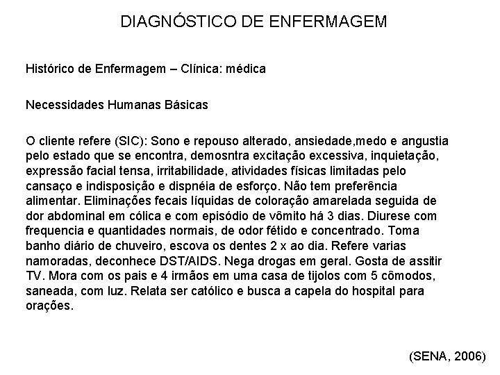 DIAGNÓSTICO DE ENFERMAGEM Histórico de Enfermagem – Clínica: médica Necessidades Humanas Básicas O cliente