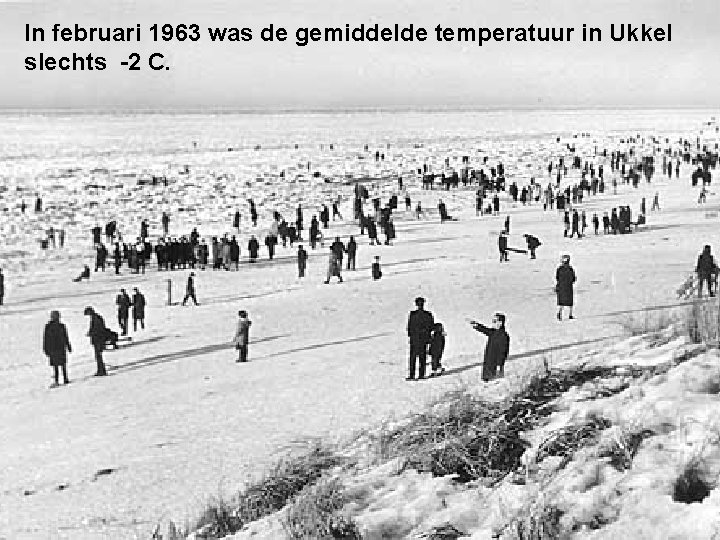 In februari 1963 was de gemiddelde temperatuur in Ukkel slechts -2 C. 