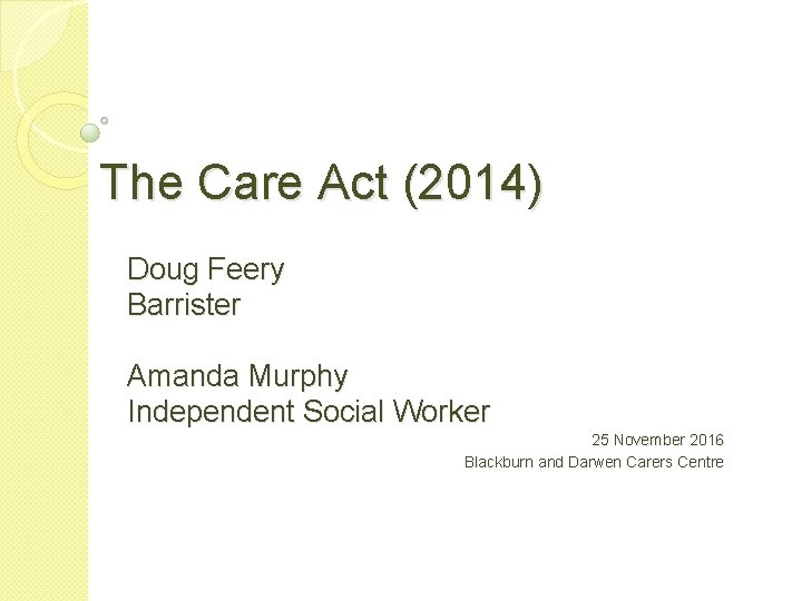 The Care Act (2014) Doug Feery Barrister Amanda Murphy Independent Social Worker 25 November