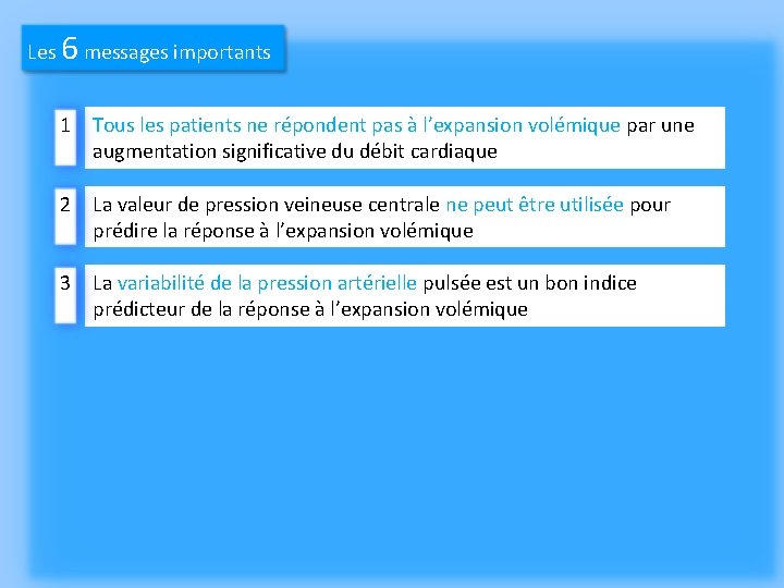 6 Les messages importants 1 Tous les patients ne répondent pas à l’expansion volémique