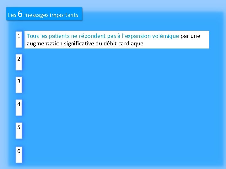 6 Les messages importants 1 Tous les patients ne répondent pas à l’expansion volémique