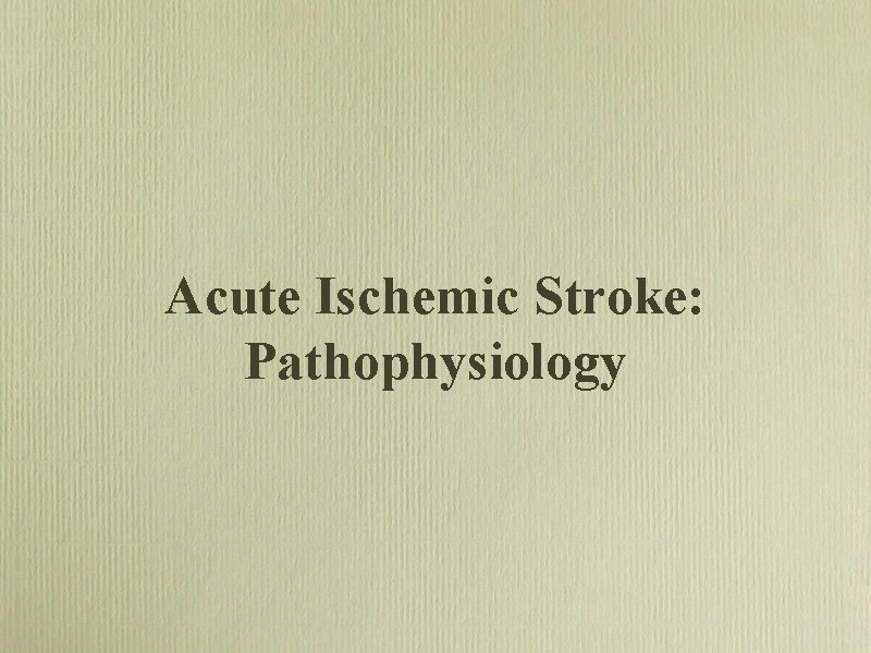 Acute Ischemic Stroke: Pathophysiology 