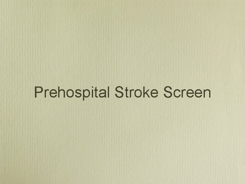 Prehospital Stroke Screen 