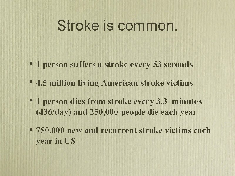 Stroke is common. • 1 person suffers a stroke every 53 seconds • 4.