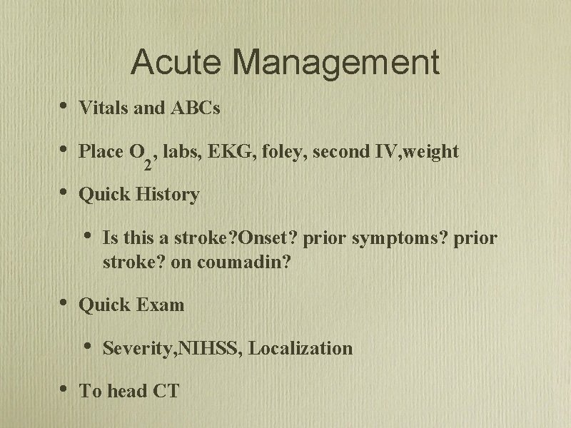 Acute Management • Vitals and ABCs • Place O , labs, EKG, foley, second