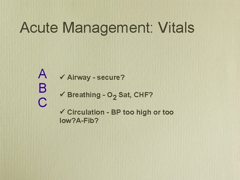 Acute Management: Vitals A B C Airway - secure? Breathing - O 2 Sat,