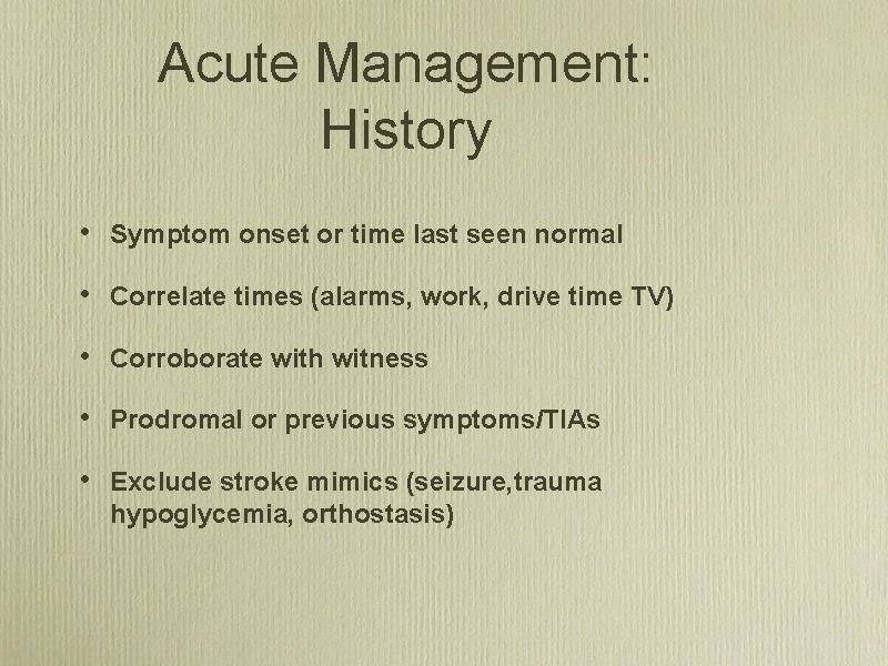 Acute Management: History • Symptom onset or time last seen normal • Correlate times