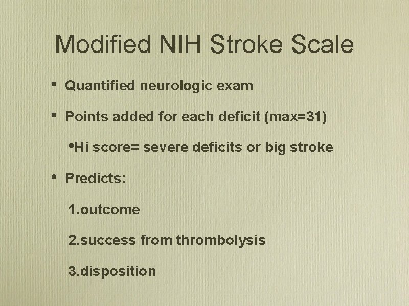 Modified NIH Stroke Scale • Quantified neurologic exam • Points added for each deficit