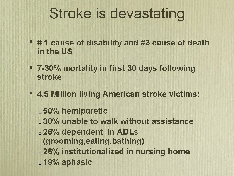 Stroke is devastating • # 1 cause of disability and #3 cause of death