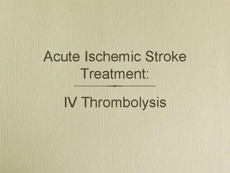 Acute Ischemic Stroke Treatment: IV Thrombolysis 