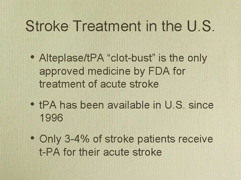 Stroke Treatment in the U. S. • Alteplase/t. PA “clot bust” is the only