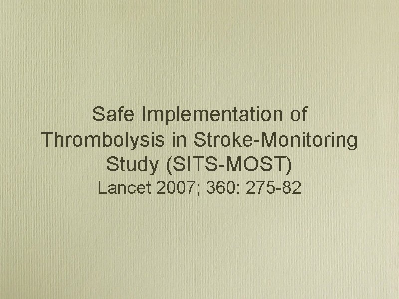 Safe Implementation of Thrombolysis in Stroke Monitoring Study (SITS MOST) Lancet 2007; 360: 275