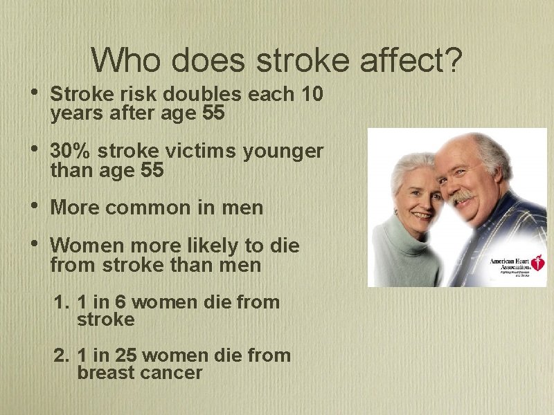 Who does stroke affect? • Stroke risk doubles each 10 years after age 55