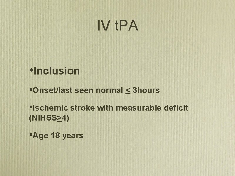 IV t. PA • Inclusion • Onset/last seen normal < 3 hours • Ischemic