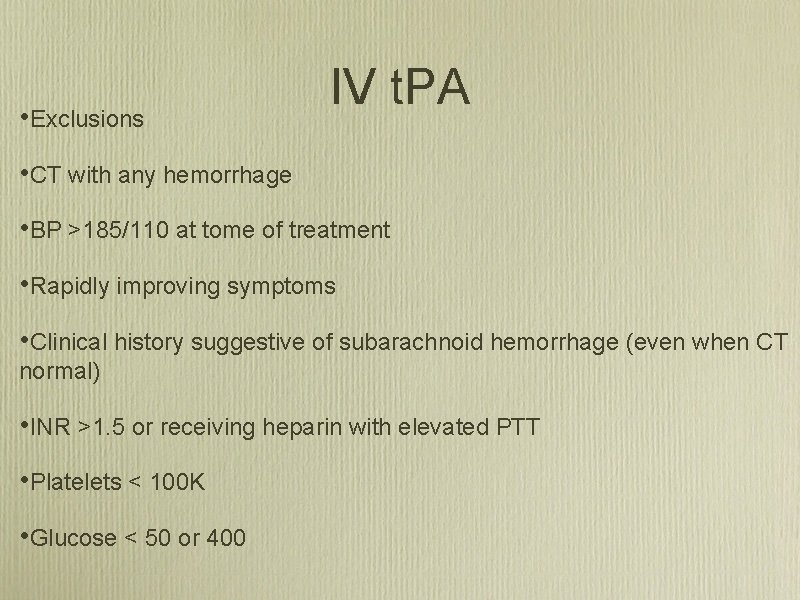  • Exclusions IV t. PA • CT with any hemorrhage • BP >185/110