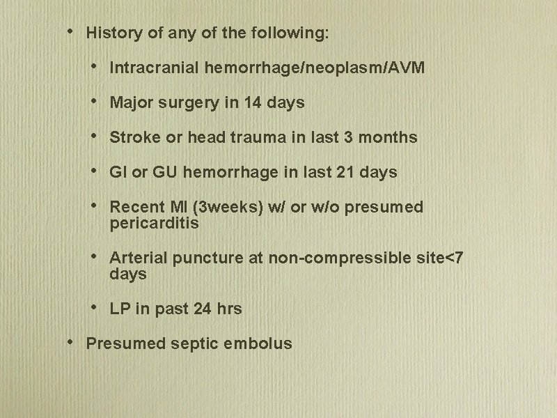  • • History of any of the following: • Intracranial hemorrhage/neoplasm/AVM • Major