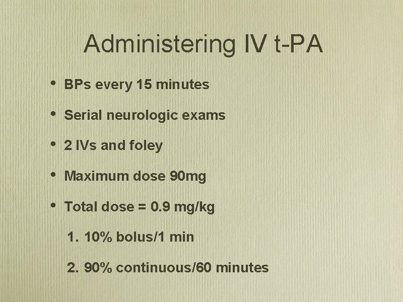 Administering IV t PA • BPs every 15 minutes • Serial neurologic exams •