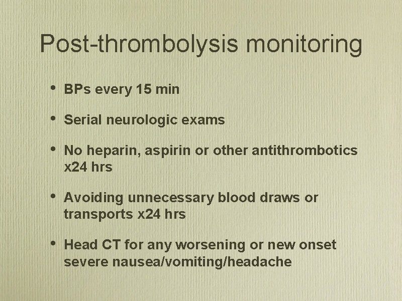 Post thrombolysis monitoring • BPs every 15 min • Serial neurologic exams • No