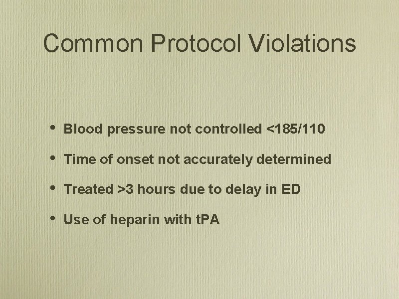 Common Protocol Violations • Blood pressure not controlled <185/110 • Time of onset not