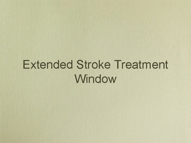 Extended Stroke Treatment Window 