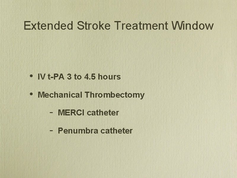 Extended Stroke Treatment Window • IV t-PA 3 to 4. 5 hours • Mechanical