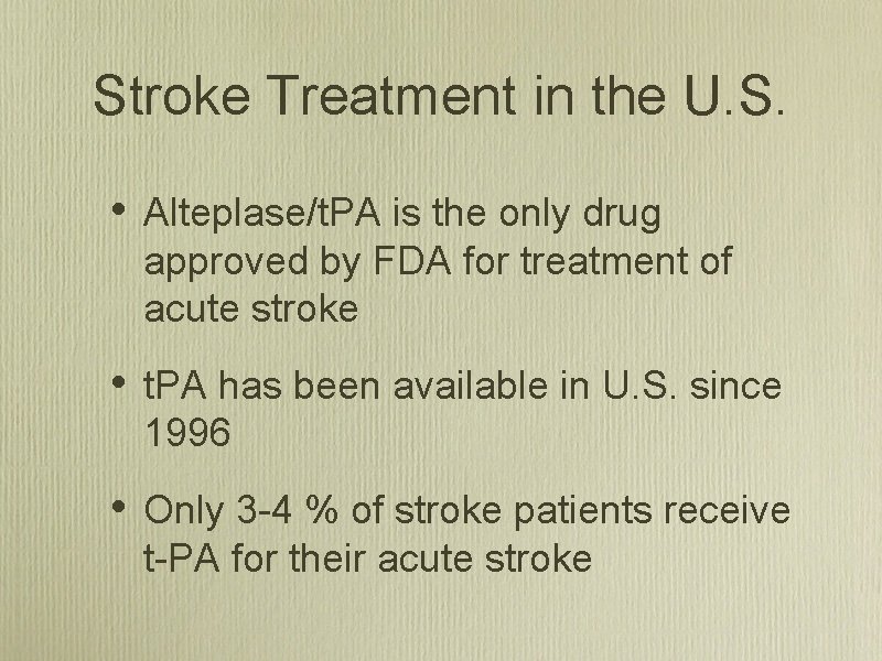 Stroke Treatment in the U. S. • Alteplase/t. PA is the only drug approved