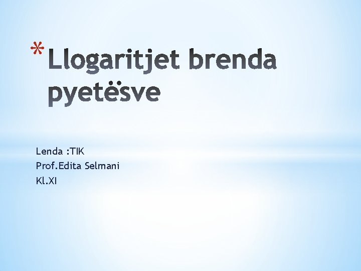 * Lenda : TIK Prof. Edita Selmani Kl. XI 