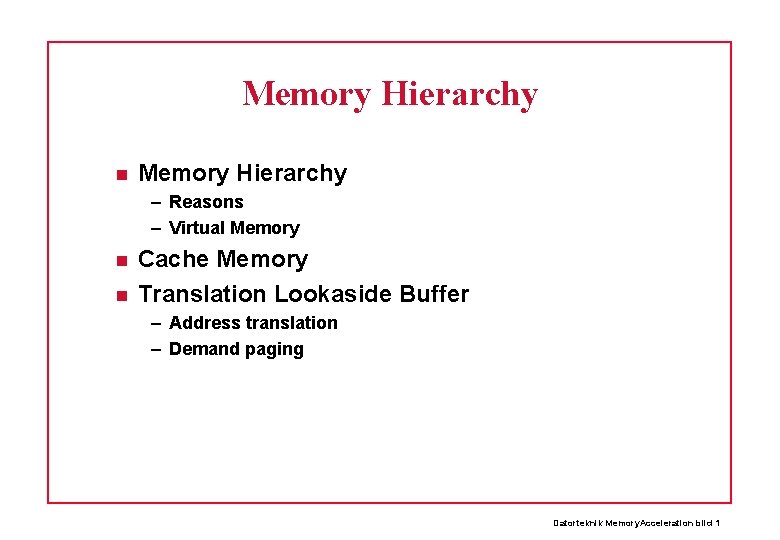 Memory Hierarchy – Reasons – Virtual Memory Cache Memory Translation Lookaside Buffer – Address