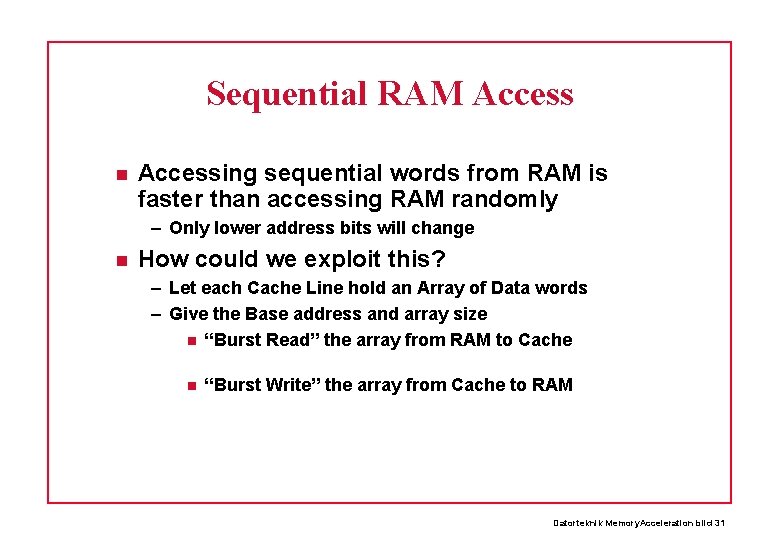 Sequential RAM Accessing sequential words from RAM is faster than accessing RAM randomly –