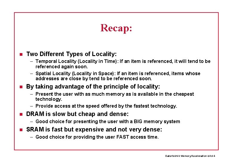 Recap: Two Different Types of Locality: – Temporal Locality (Locality in Time): If an