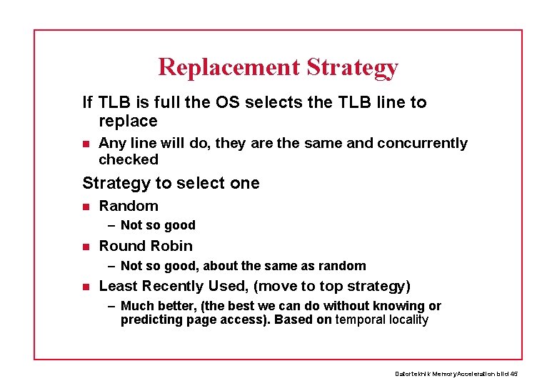 Replacement Strategy If TLB is full the OS selects the TLB line to replace