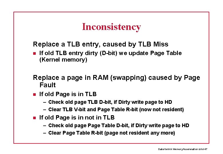 Inconsistency Replace a TLB entry, caused by TLB Miss If old TLB entry dirty