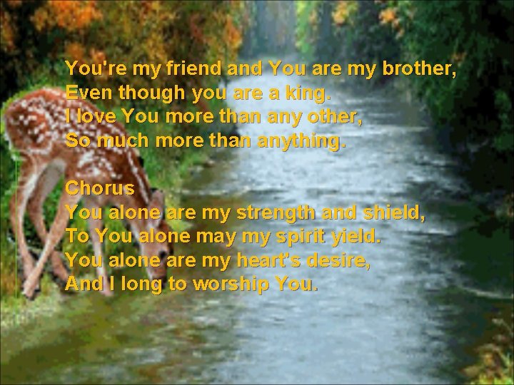 You're my friend and You are my brother, Even though you are a king.