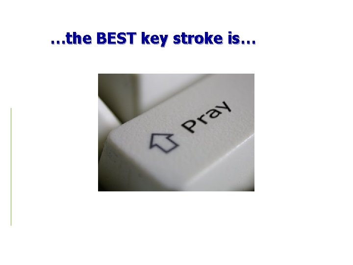 …the BEST key stroke is… 