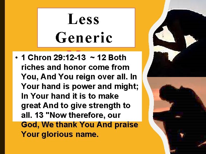 Less Generic • 1 Chron 29: 12 -13 ~ 12 Both More riches and