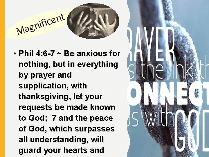  • Phil 4: 6 -7 ~ Be anxious for nothing, but in everything