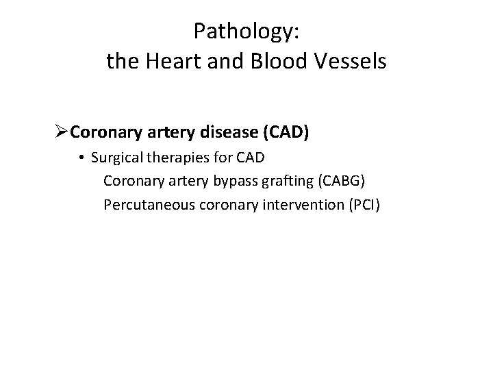 Pathology: the Heart and Blood Vessels ØCoronary artery disease (CAD) • Surgical therapies for