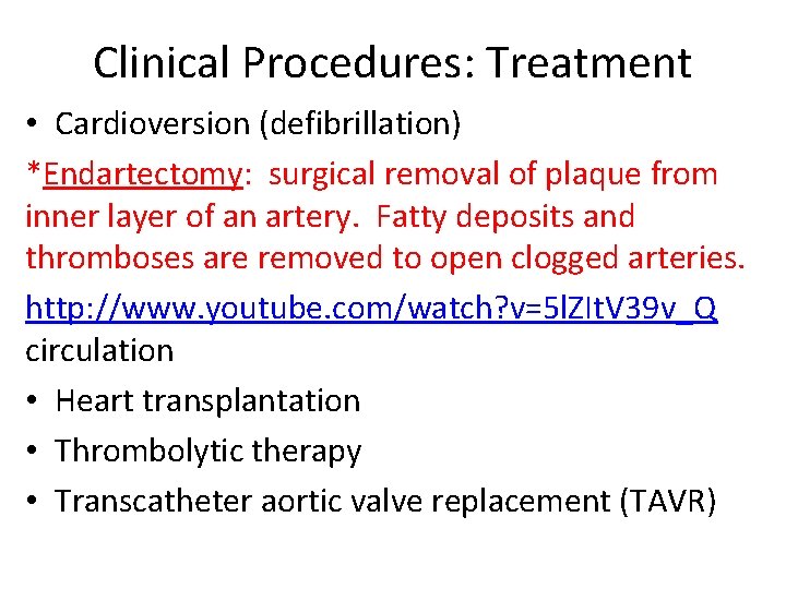 Clinical Procedures: Treatment • Cardioversion (defibrillation) *Endartectomy: surgical removal of plaque from inner layer