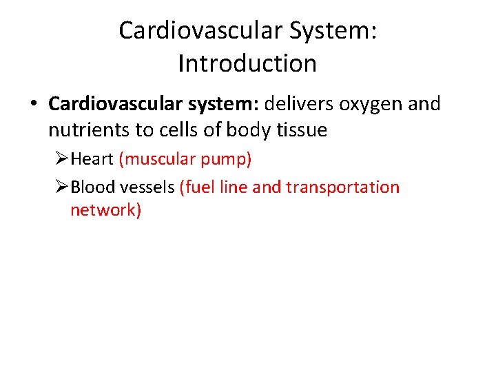 Cardiovascular System: Introduction • Cardiovascular system: delivers oxygen and nutrients to cells of body