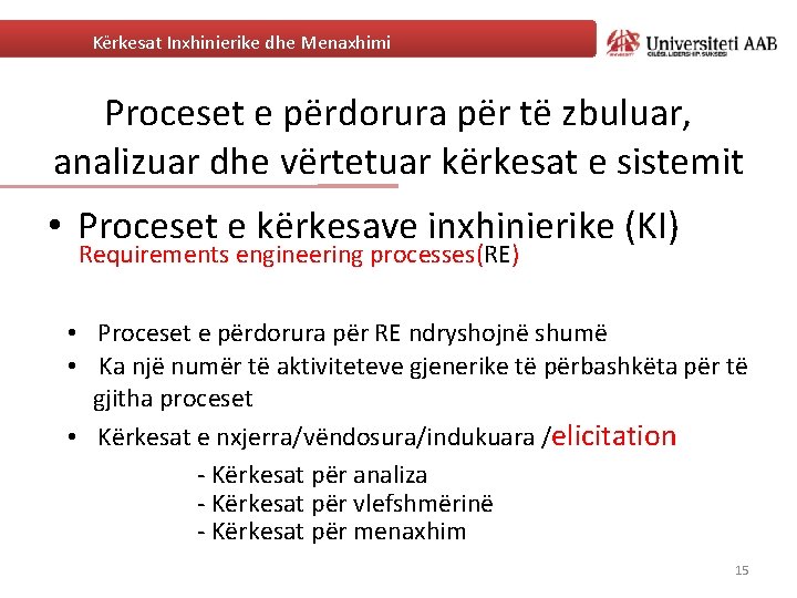 Kërkesat Inxhinierike dhe Menaxhimi Proceset e përdorura për të zbuluar, analizuar dhe vërtetuar kërkesat