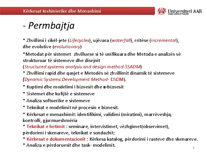 Kërkesat Inxhinierike dhe Menaxhimi - Permbajtja * Zhvillimi i cikël-jete (Lifecycles), ujëvara (waterfall), rritëse