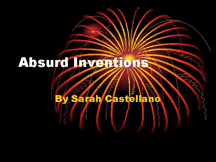 Absurd Inventions By Sarah Castellano 
