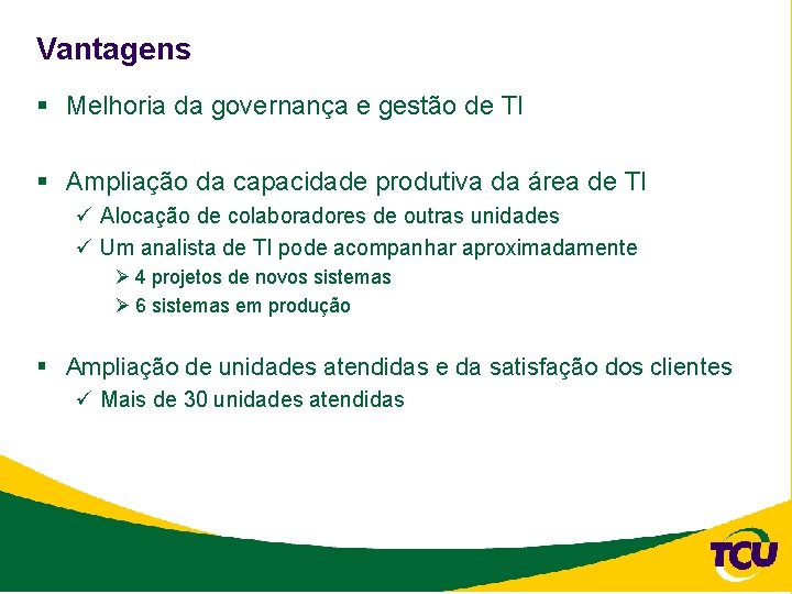 Vantagens § Melhoria da governança e gestão de TI § Ampliação da capacidade produtiva