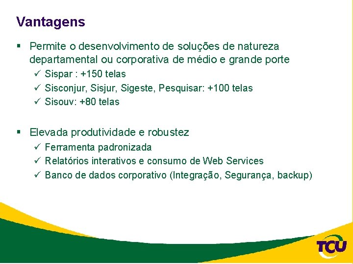 Vantagens § Permite o desenvolvimento de soluções de natureza departamental ou corporativa de médio